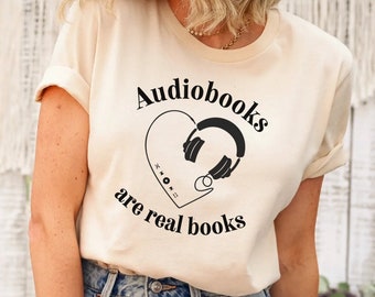 Audiobook T-shirt, Audiobook Tee, Audiobook Reader T-Shirt, Bookish Gift, Bookish Audio, Audiobooks are real books, book lover tshirt