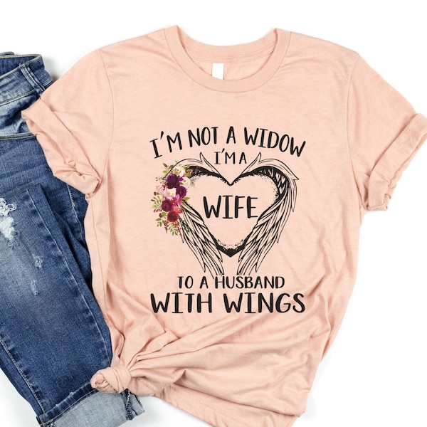 I'm Not A Widow, I'm A Wife to a Husband with Wings, Rest In Peace T-Shirts, Husband In Heaven, Sympathy gifts, Husband Remembrance