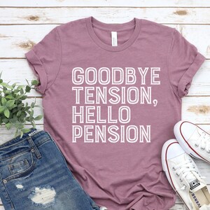 Funny Retirement Shirt: Goodbye Tension, Hello Pension