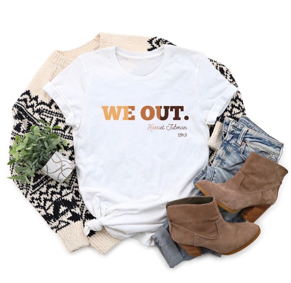 Womens history month shirt, We Out Womens Shirt, Harriet Tubman Shirt, Black History Shirt, Harriet Tubman, Equal Rights,Civil Rights Shirt