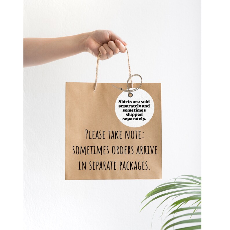 May include: A brown paper bag with a white circle tag attached. The tag says "Shirts are sold separately and sometimes shipped separately." The bag also has the text "PLEASE TAKE NOTE: SOMETIMES ORDERS ARRIVE IN SEPARATE PACKAGES."