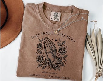Half Hood Half Holy Shirt, That Means Pray With me, Half Hood Shirt, Religious Shirt, Christian Shirt, Faith Shirt, Jesus Shirt