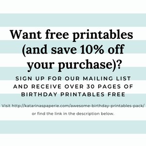 May include: A blue and white striped background with text that reads "Want free printables (and save 10% off your purchase)? Sign up for our mailing list and receive over 30 pages of birthday printables free. Visit http://katarinaspaperie.com/awesome-birthday-printables-pack/ or find the link in the description below."
