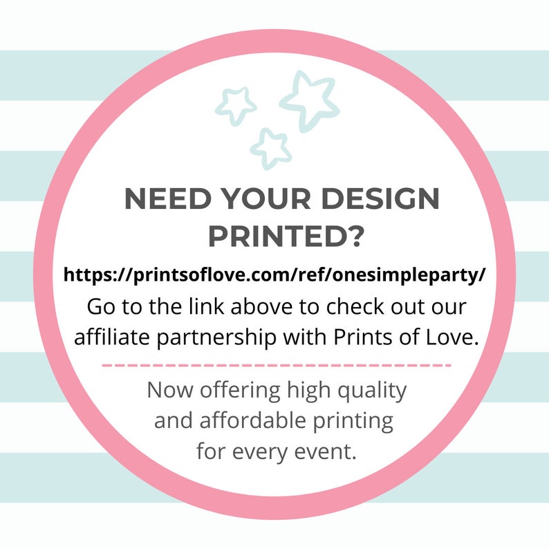 May include: Pink circle with white stars and the text "NEED YOUR DESIGN PRINTED?" with a link to Prints of Love. The text below the link says "Go to the link above to check out our affiliate partnership with Prints of Love. Now offering high quality and affordable printing for every event."