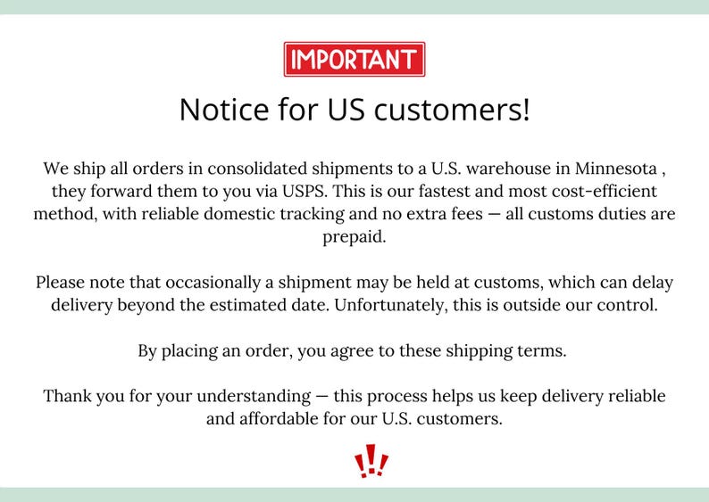 May include: A white background with text that reads "IMPORTANT Notice for US customers!". The text explains shipping procedures, including consolidated shipments to a U.S. warehouse and USPS delivery. It also mentions potential customs delays.