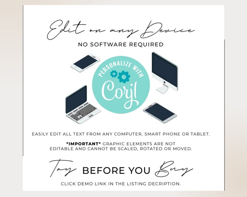 May include: A digital graphic featuring the text Edit on any Device, NO SOFTWARE REQUIRED, and a central teal circle with the text PERSONALIZE WITH Corjl. Icons of a smartphone, laptop, desktop computer, and tablet are displayed around the circle.