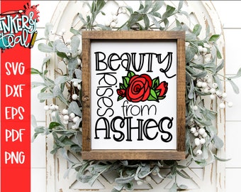 Inspirational svg, Beauty from Ashes svg, Roses design, Floral svg, Print and cut, Sublimation, Cut files for Cricut, Remembrance