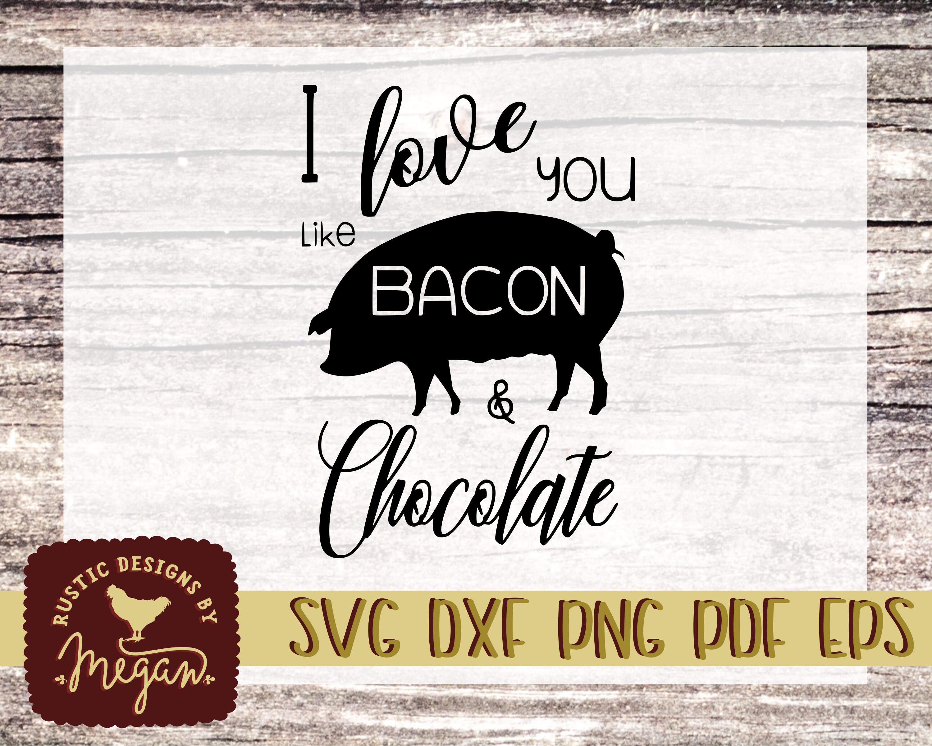 Rustic Farmhouse I Love You Like Bacon And Chocolate Svg Dxf Etsy