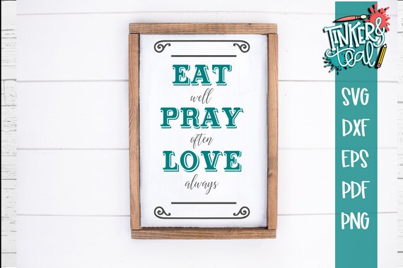 Download Free Eat Pray Love Svg Farmhouse Svg Kitchen Svg Eat Svg Etsy SVG Cut Files