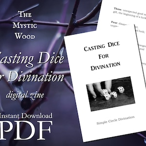 May include: A digital zine titled "Casting Dice for Divination" by The Mystic Wood. The cover features a black and white photo of a hand rolling dice on a wooden surface. The text "Simple Circle Divination" is at the bottom of the cover.
