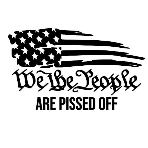 VINYL Car Decal | We The People Are Pissed Off American Flag Car Decal |American Flag Car Decal | We The People US Constitution Vinyl Decal