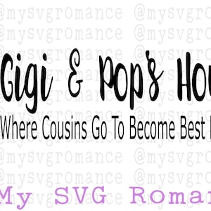 Gigi - Pop’s House - Where Cousins Go To Become Best Friends - SVG - Cutting File - Inclut bonus: Gigi/PopPop Variation