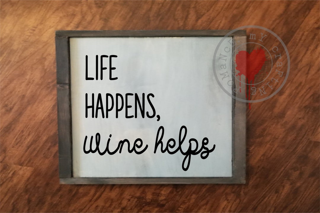 Life Happens Wine Helps SVG Cricut Cameo Sihouette Cutting File Craft ...