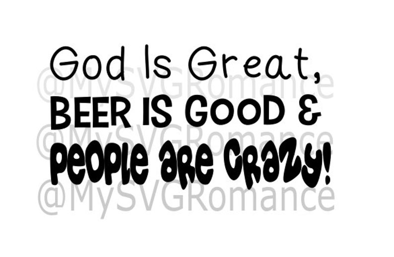 Download God Is Great Beer Is Good & People Are Crazy SVG Cutting ...