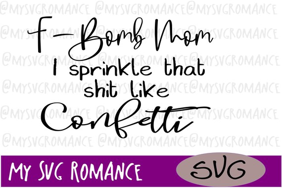 Free Free 332 F Bomb Mom I Sprinkle F-Bombs Like Confetti Svg SVG PNG EPS DXF File