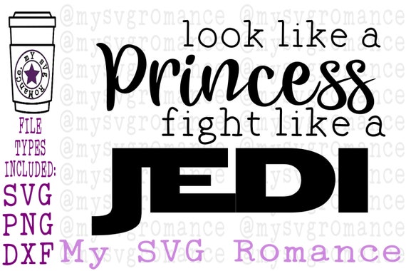 Download Look Like A Princess Fight Like A Jedi Svg Png Pdf Etsy