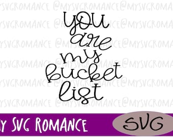 You Are My Bucket List - SVG - Cricut - Cameo - Sihouette - Cutting File - Craft File