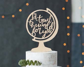 Cake Topper Wedding - Globe Travel Adventure Cake Topper - Custom Wooden - I'd Travel the World for You