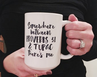 Coffee Mug - Somewhere between Proverbs 31 and Tupac