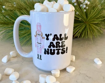 Coffee Mug - Christmas Nutcracker y'all are nuts