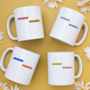 Custom Message Text Mug: 11oz or 15oz Ceramic Coffee Cup