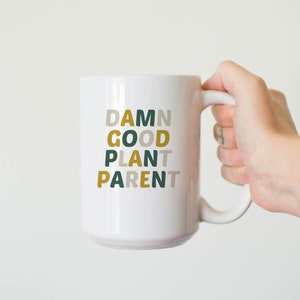 Damn Good Plant Parent Mug: 11oz or 15oz Ceramic Coffee Cup