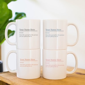 Four 11oz white coffee mugs with a customizable definition design. Add a name and the definition for that person. Choose from four colors; black, blue, orange or pink.