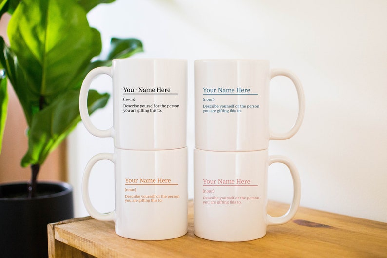 Four 11oz white coffee mugs with a customizable definition design. Add a name and the definition for that person. Choose from four colors; black, blue, orange or pink.