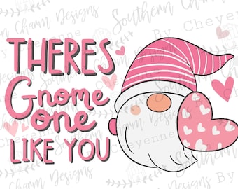 Gnome Valentines PNG There’s Gnome one Like you PNG Digital download for sublimation or screens