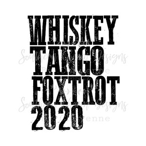 May include: Black and white distressed graphic text design that reads "Whiskey Tango Foxtrot 2020".
