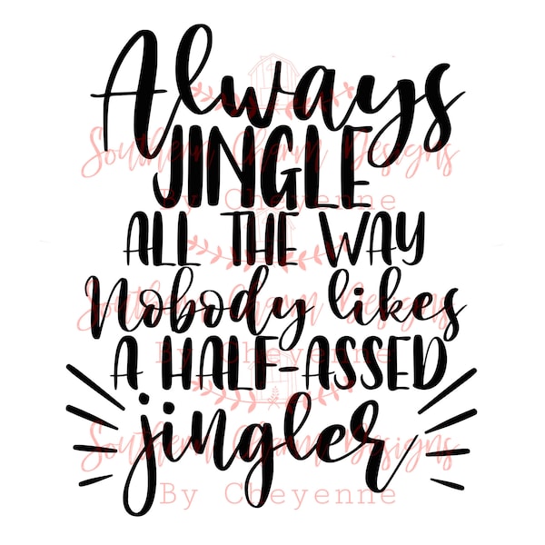 Always Jingle all the way nobody likes a half assed jingler Funny Christmas PNG DIGITAL DOWNLOAD for sublimation or screens