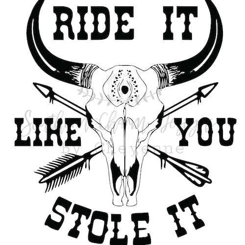 Ride It Like You Stole It Bull Skull PNG DIGITAL DOWNLOAD for | Etsy