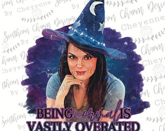 Being Normal is Vastly Overrated Witch PNG DIGITAL DOWNLOAD for sublimation or screens dtf mockup included