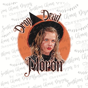 Drop Dead Moron Halloween witches sistas PNG DIGITAL DOWNLOAD for sublimation or screens dtf mockup included