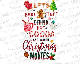 Let’s bake stuff drink hot cocoa & watch Christmas movies PNG DIGITAL DOWNLOAD for sublimation or screens