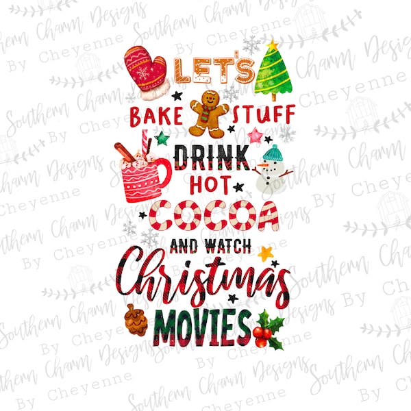 Let’s bake stuff drink hot cocoa & watch Christmas movies PNG DIGITAL DOWNLOAD for sublimation or screens