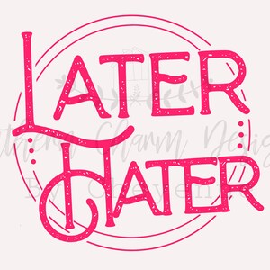 Later hater Design includes pink and black design PNG DIGITAL DOWNLOAD for sublimation or screens read description
