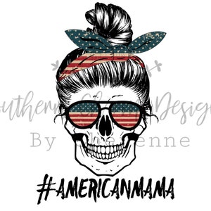 May include: A black and white skull with a messy bun and a red, white, and blue bandana. The skull is wearing sunglasses with an American flag design. The text "#AMERICANMAMA" is below the skull.