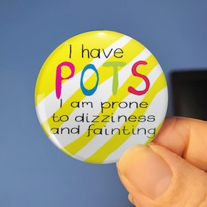 POTS Awareness Pin Badge: Invisible Illness, Chronic Disability (45mm)