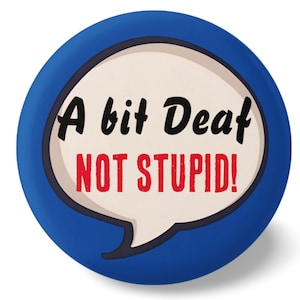 A Bit Deaf Not Stupid Badge: Hearing Impaired Awareness Pin