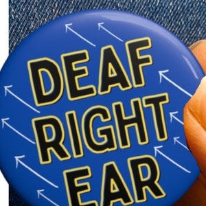 Deaf Right Ear Pin Badge: One Sided Hearing Loss (45mm)