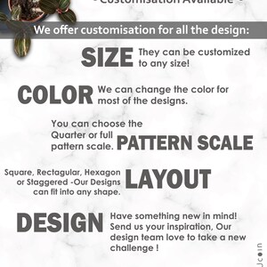 May include: A graphic design guide for customizing designs. The text reads "We offer customization for all the design: SIZE, COLOR, PATTERN SCALE, LAYOUT, DESIGN. They can be customized to any size! We can change the color for most of the designs. You can choose the Quarter or full pattern scale. Square, Rectangular, Hexagon or Staggered -Our Designs can fit into any shape. Have something new in mind! Send us your inspiration, Our design team love to take a new challenge! I JUST DROP US A MESSAGE I"