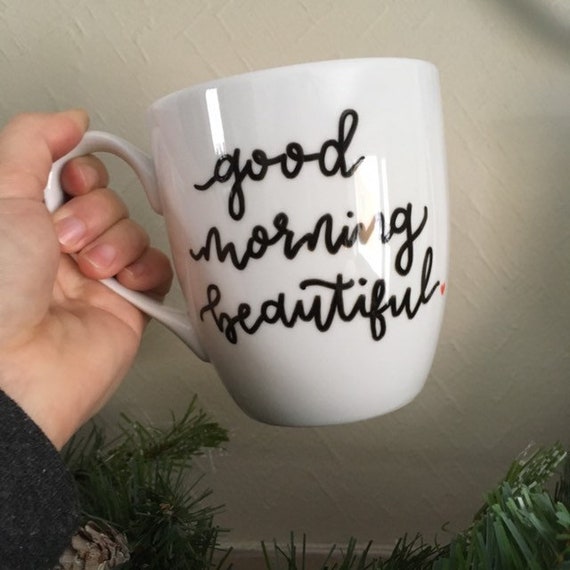 White Coffee Mug Tea Cup Good Morning Beautiful Etsy