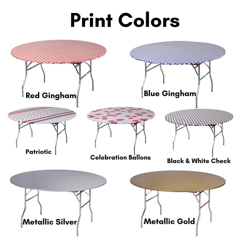 May include: An image showcasing various round folding tables with different printed designs. The tables feature red gingham, blue gingham, patriotic, celebration balloons, black and white check, metallic silver, and metallic gold patterns. Text at the top reads "Print Colors."