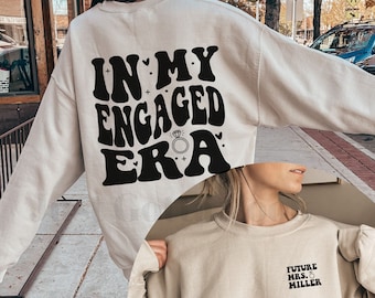 Personalisiertes In meiner Engagierten Ära Sweatshirt, Hochzeitsgeschenk, Verlobungsgeschenk für sie, Braut Shirt, Brautparty Geschenk, zukünftige Frau Shirt