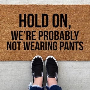 Hold On We're Probably Not Wearing Pants doormat, personalized Doormat, porch decor, custom doormat, funny doormat, welcome mat, porch