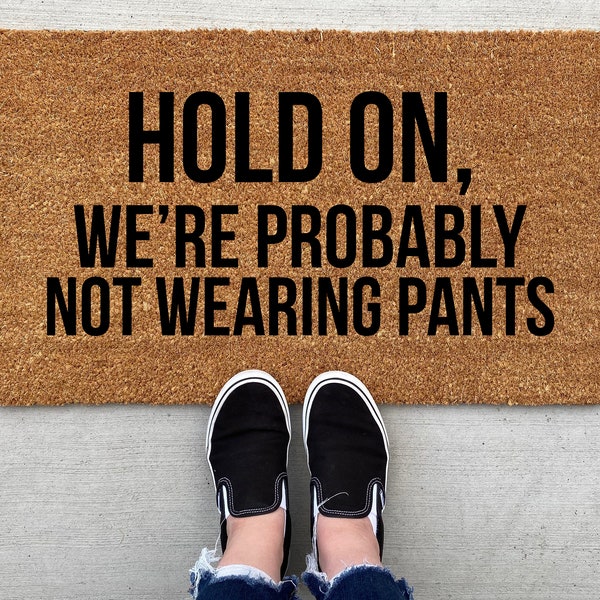 Hold On We're Probably Not Wearing Pants doormat, personalized Doormat, porch decor, custom doormat, funny doormat, welcome mat, porch