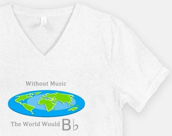 Without Music the World Would B Flat - Unisex V-Neck T-Shirt Tri-Blend Tee Inspirational Musician Shirts Earth Gift Graphic Quote 11:11