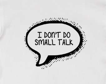 I Don't Do Small Talk - Unisex T-Shirt Men's Women's Tee White Gray Funny Inspirational New Age Shirts Gift for Her Him 11:11