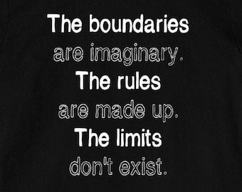 May include: Black t-shirt with white text that reads "The boundaries are imaginary. The rules are made up. The limits don't exist."